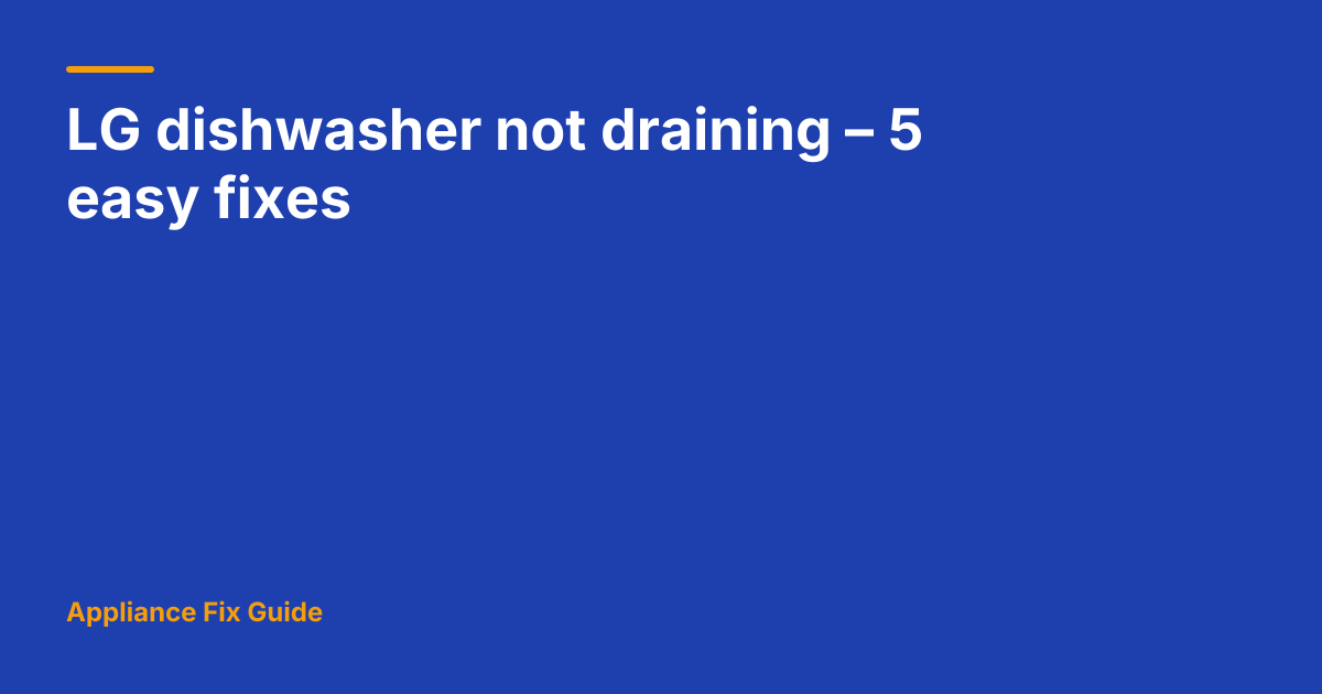 LG dishwasher not draining – 5 easy fixes | Appliance Fix Guide
